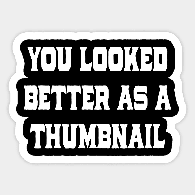 You Looked Better As A Thumbnail Funny Sticker by ChangeRiver